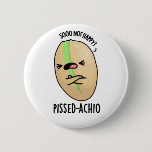 Pissed-achio Funny Pistachio Pun Button