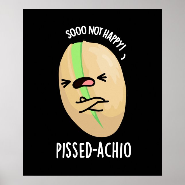 Pissed-achio Funny Pistachio Pun Dark BG Poster (Vorne)