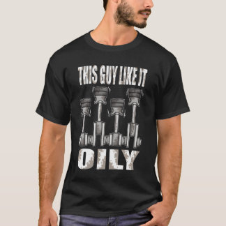 Pistonhis Typ Mann Wie Es Ölige Automechaniker Mäd T-Shirt