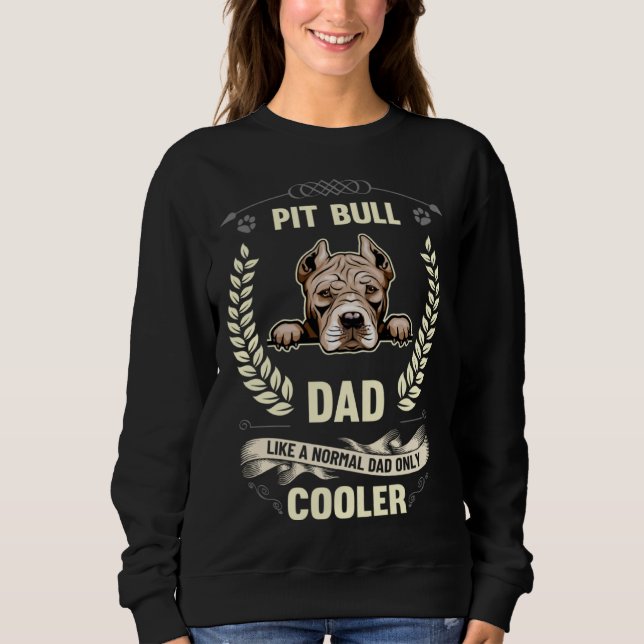 Pit Bull Dad Like A Normal Dad Only Cooler  Dog Ow Sweatshirt (Vorderseite)