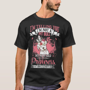 Pit Bull, meine Mama sagte, ich bin Prinzessin T-Shirt