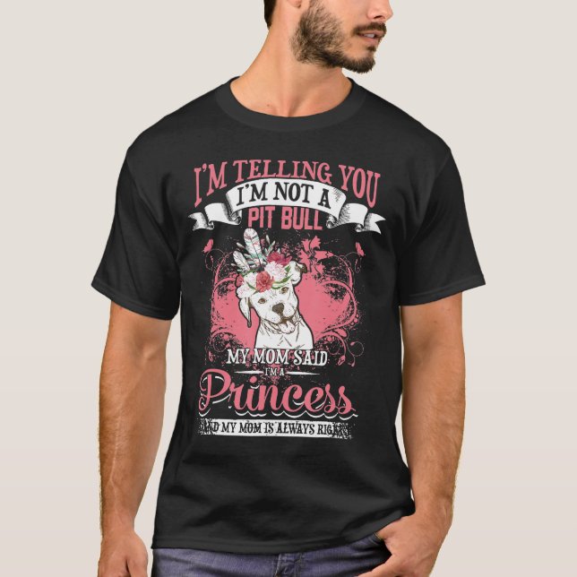 Pit Bull, meine Mama sagte, ich bin Prinzessin T-Shirt (Vorderseite)