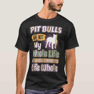 Pit Bulls, die mein Leben zu ganzen Hunden machen T-Shirt