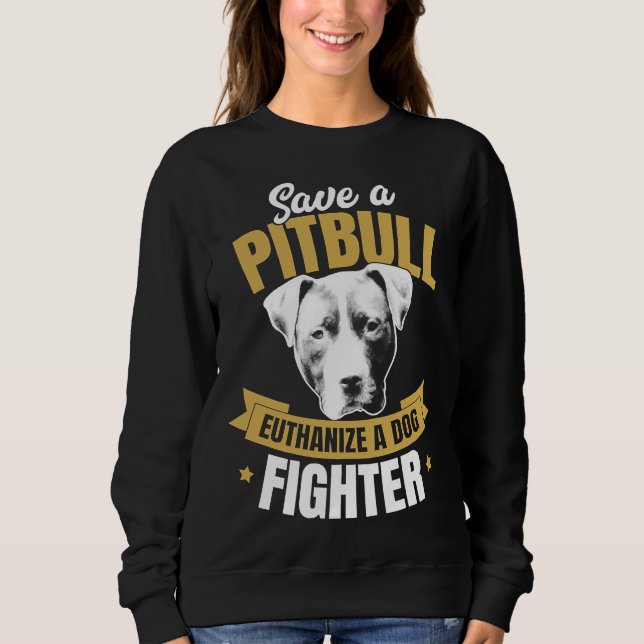 Pitbull Advocate Rette einen Pitbull Euthanize A D Sweatshirt (Vorderseite)