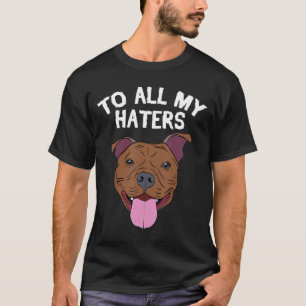 Pitbull Apparel an alle meine Hater Pitbull Hund T-Shirt