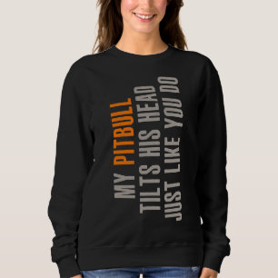 Pitbull Funny Dog Tilt Animal Lover Sweatshirt