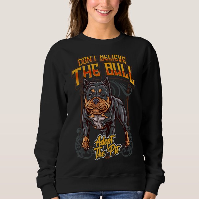 Pitbull glaubt nicht, dass der Bull Pit Pets Adopt Sweatshirt (Vorderseite)