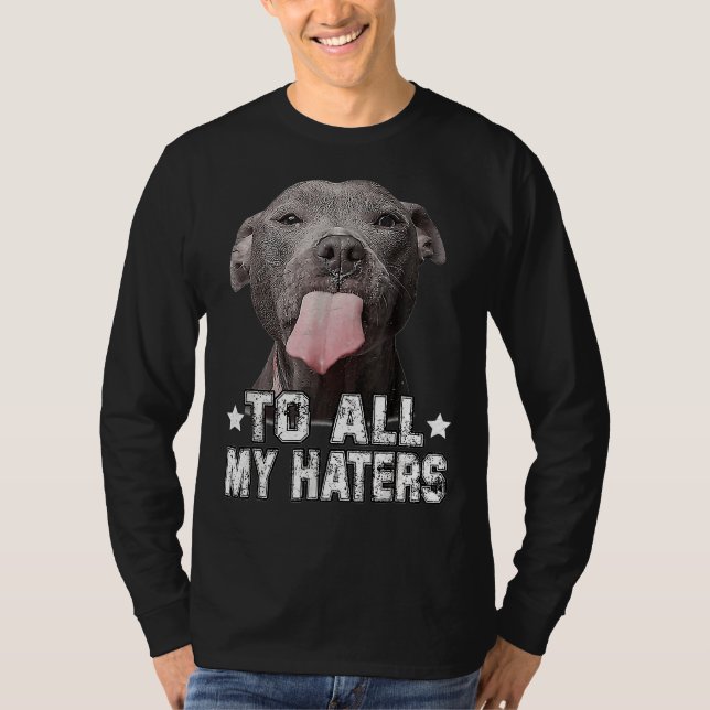 Pitbull Hund zu all meinen Haters Funny T-Shirt (Vorderseite)