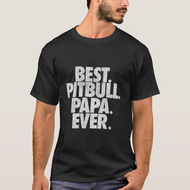 Pitbull Papa Best Pitbull Papa Ever Dad T-Shirt (Vorderseite)