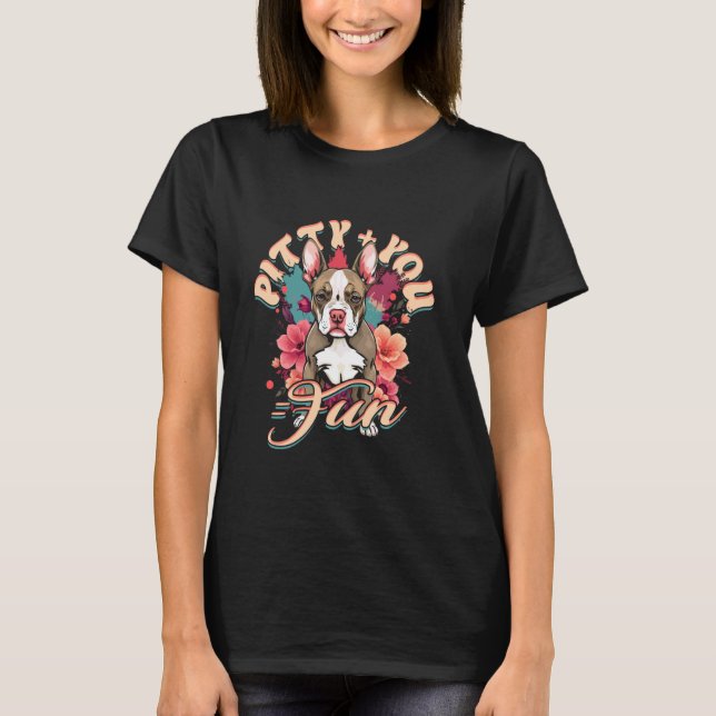Pitbull Pitbulls Pitty + Du Spaß T-Shirt (Vorderseite)