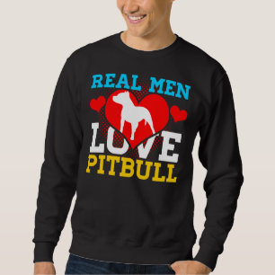 Pitbull Real Men Liebe Pitbull Sweatshirt