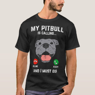 Pitbull rufen, ich muss lustige Pitties gehen Hund T-Shirt
