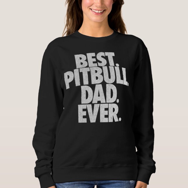 Pitbull Vater Best Pitbull Vater Ever Funny Dog Sweatshirt (Vorderseite)