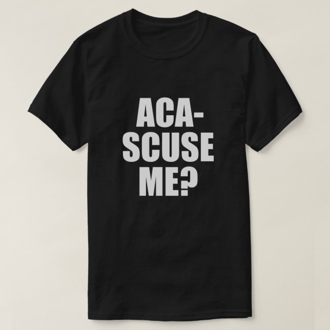 Pitch Perfect Quote - Angepasstes Aca-Scuse T-Shirt (Design vorne)