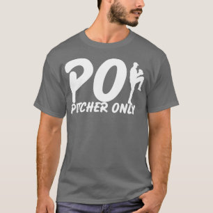 Pitcher only PO Funny Baseball Sprichwort Pitching T-Shirt