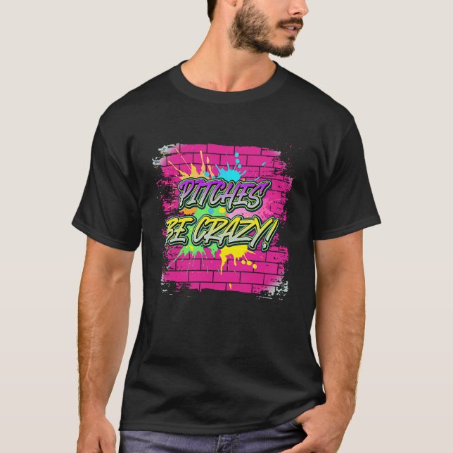 Pitches Be Crazy  Baseball Sarcastic Sayings On T-Shirt (Vorderseite)