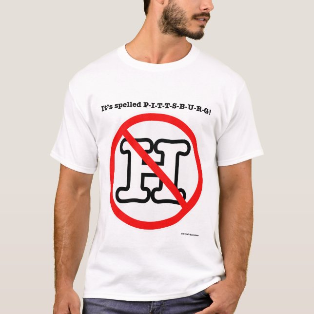 Pittsburg… Kein H! T-Shirt (Vorderseite)