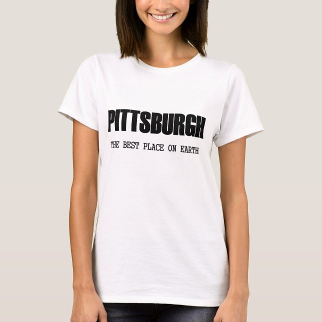 Pittsburgh - der beste Platz auf Erde T-Shirt (Vorderseite)