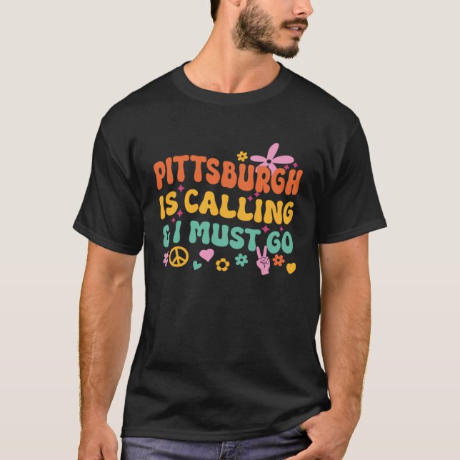 Pittsburgh Is Calling And I Must Go T-Shirt (Vorderseite)