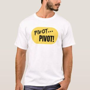"Pivot... Pivot!' T-Shirt
