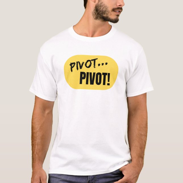 "Pivot... Pivot!' T-Shirt (Vorderseite)