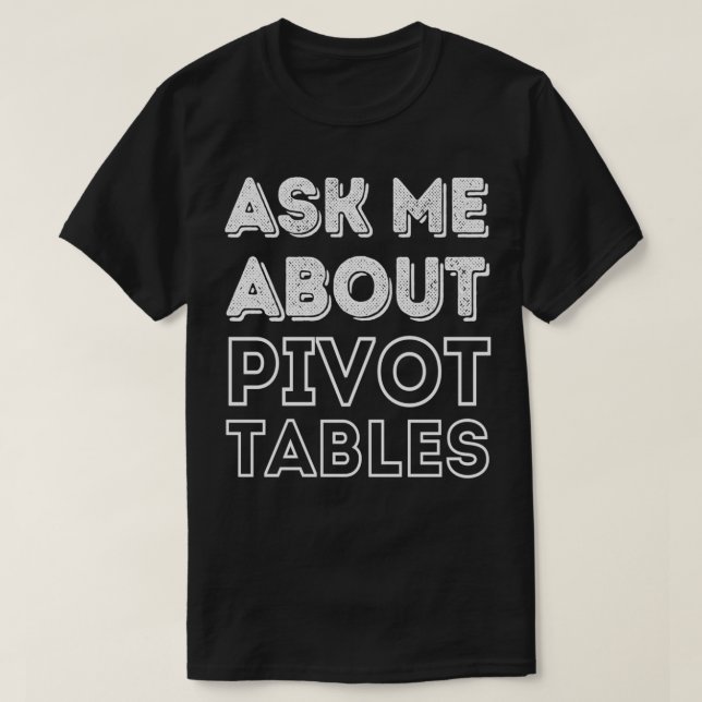 Pivot Table Fan Club Frage mich über Pivot TablesA T-Shirt (Design vorne)