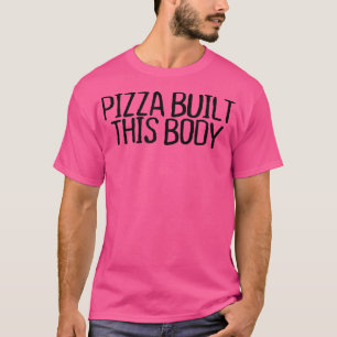 Pizza baute diesen Body Funny Sarcastic Novelty Qu T-Shirt