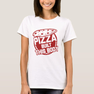 Pizza baute diesen Körper T-Shirt