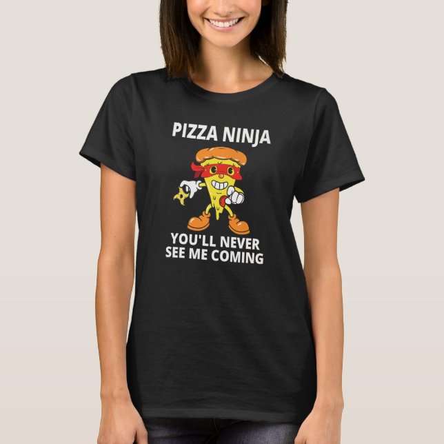 Pizza Boys Pizza Ninja Sie werden mich nie kommen  T-Shirt (Vorderseite)