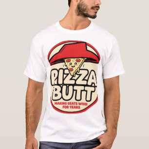 Pizza Butt – Macht Sitze seit Jahren breiter T-Shirt