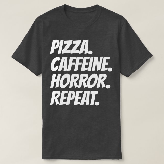 Pizza Caffeine Horror Wiederholung T-Shirt (Design vorne)