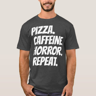 Pizza Caffeine Horror Wiederholung T-Shirt