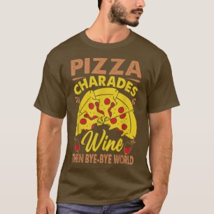 Pizza Charades Wine then Bye Bye World T-Shirt