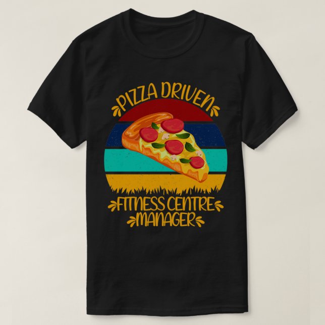 Pizza Driven Fitness Center Manager Funny Pizza Qu T-Shirt (Design vorne)