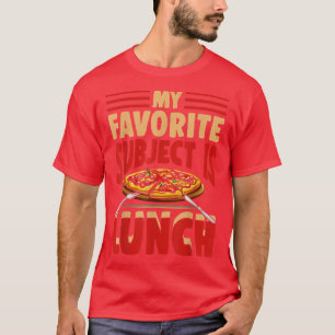 Pizza Favorite Subject is Lunch Fight Back to Scho T-Shirt
