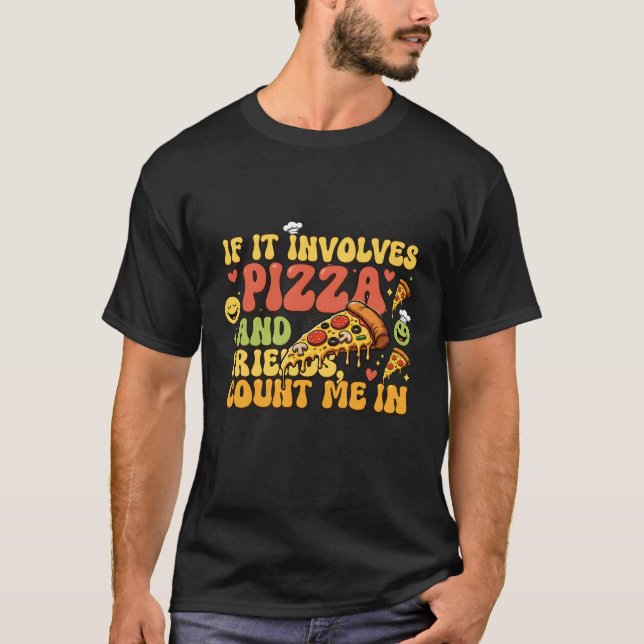 Pizza Friends Funny T-Shirt - If It Involves Pizza (Vorderseite)