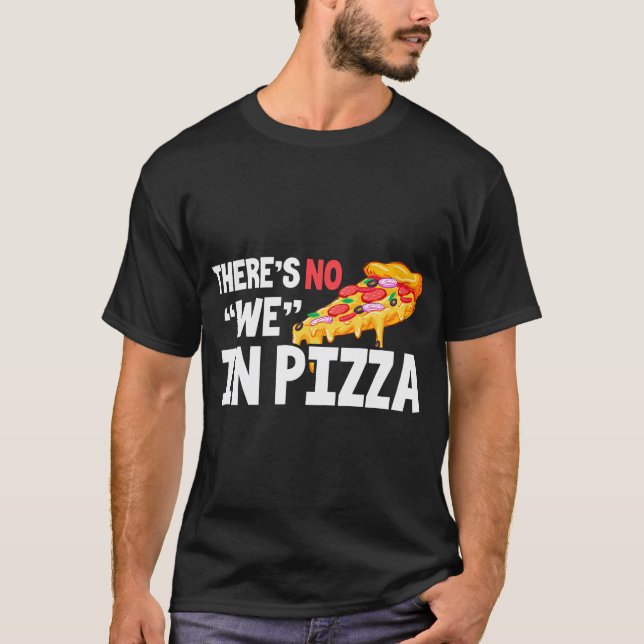 Pizza Funny Es gibt kein Wir in Pizza T-Shirt (Vorderseite)