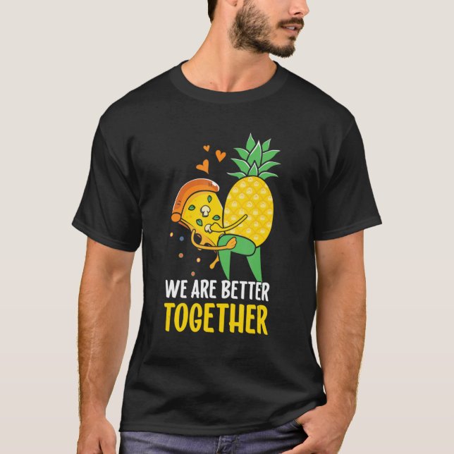 Pizza Hawaii Ananas Wir sind besser zusammen T-Shirt (Vorderseite)