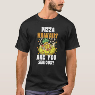 Pizza hawaii sind Sie ernstes lustiges Hobby Pizza T-Shirt