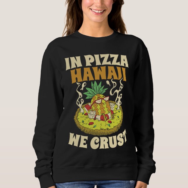 Pizza Hawaii We Crust Hawaii Lover Pizza Maker Sweatshirt (Vorderseite)