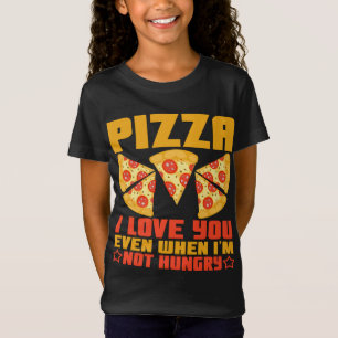 Pizza ich Liebe Sie auch, wenn ich nicht hungrig l T-Shirt