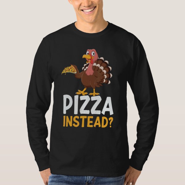 Pizza Instead Turkey Thanks Giving  Thanksgiving T-Shirt (Vorderseite)