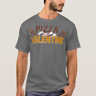 Pizza Is My Valentine3783 T-Shirt