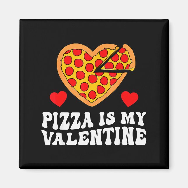 Pizza Is My Valentine Funny Boys Valentines Day To Magnet (Vorne)