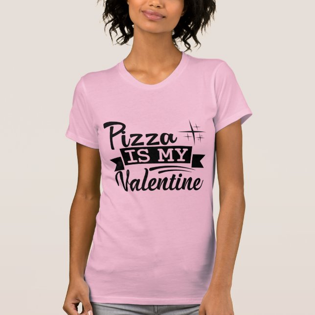 Pizza Is My Valentine Funny Food Lover Valentine T-Shirt (Vorderseite)