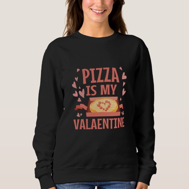Pizza Is My Valentine Valentines Day Heart Peppero Sweatshirt (Vorderseite)