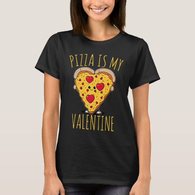 Pizza Is My Valentine  Valentines Day sarcastic jo T-Shirt (Vorderseite)