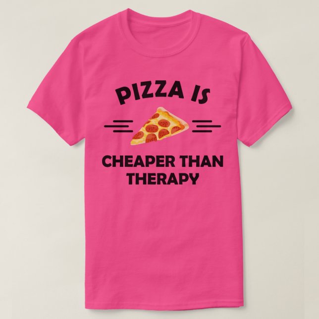 Pizza ist billiger als Therapie 1 T-Shirt (Design vorne)