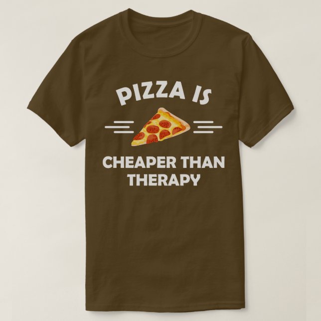 Pizza ist billiger als Therapie T-Shirt (Design vorne)