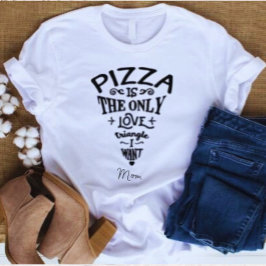 Pizza ist das einzige Dreieck der Liebe, das ich M T-Shirt